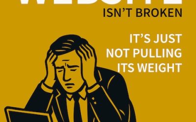 Your Website Isn’t Broken. It’s Just Not Pulling Its Weight.